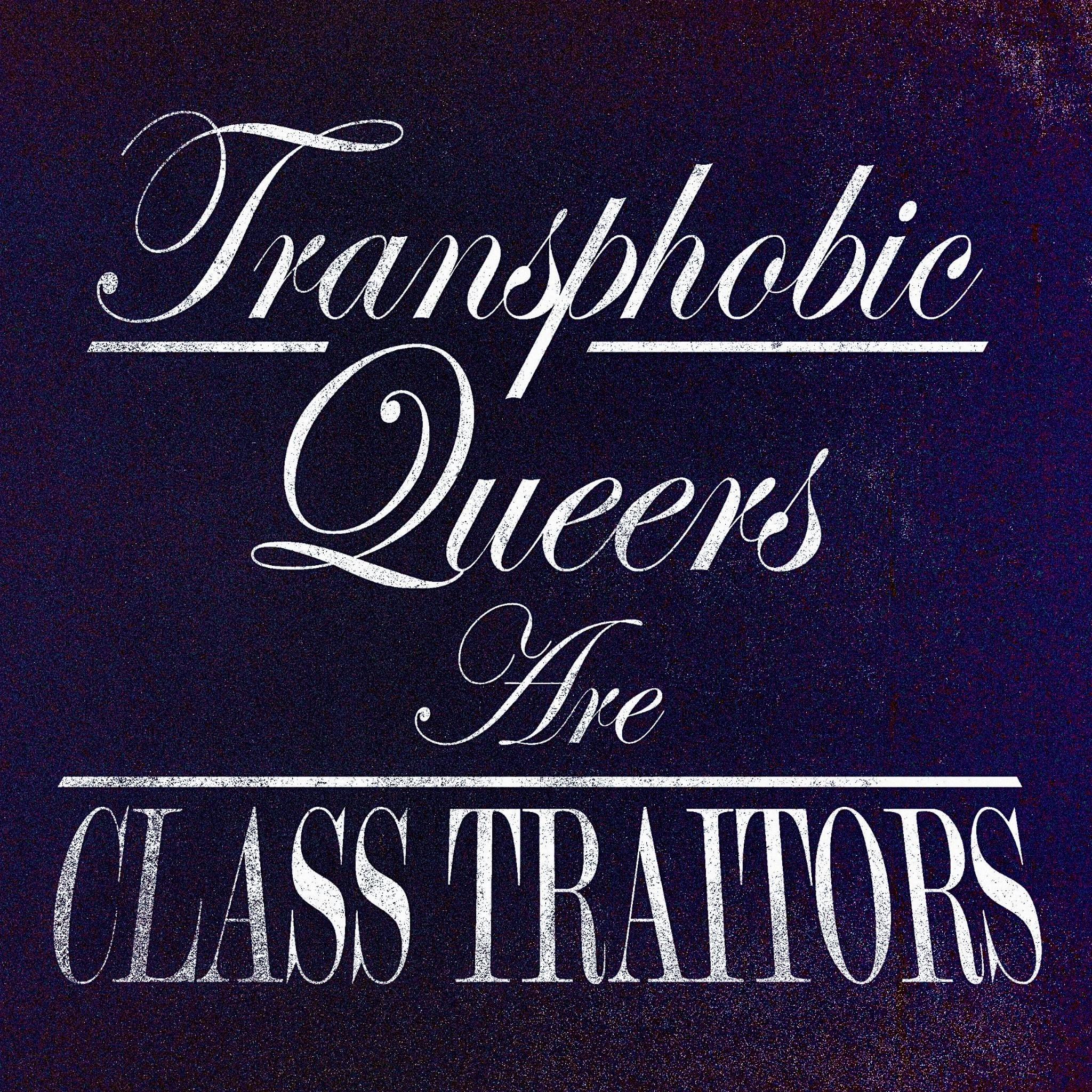 Transphobic queers are class traitors