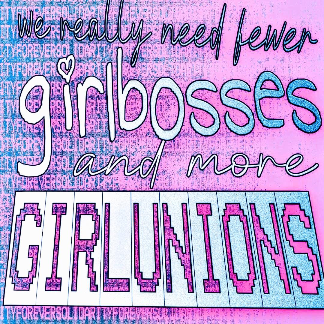 We really need fewer girlbosses and more girlunions.
