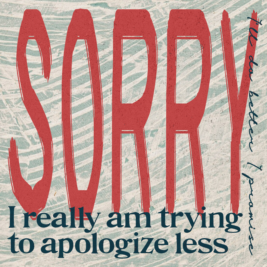 Sorry. I really am trying to apologize less. I'll do better I promise.