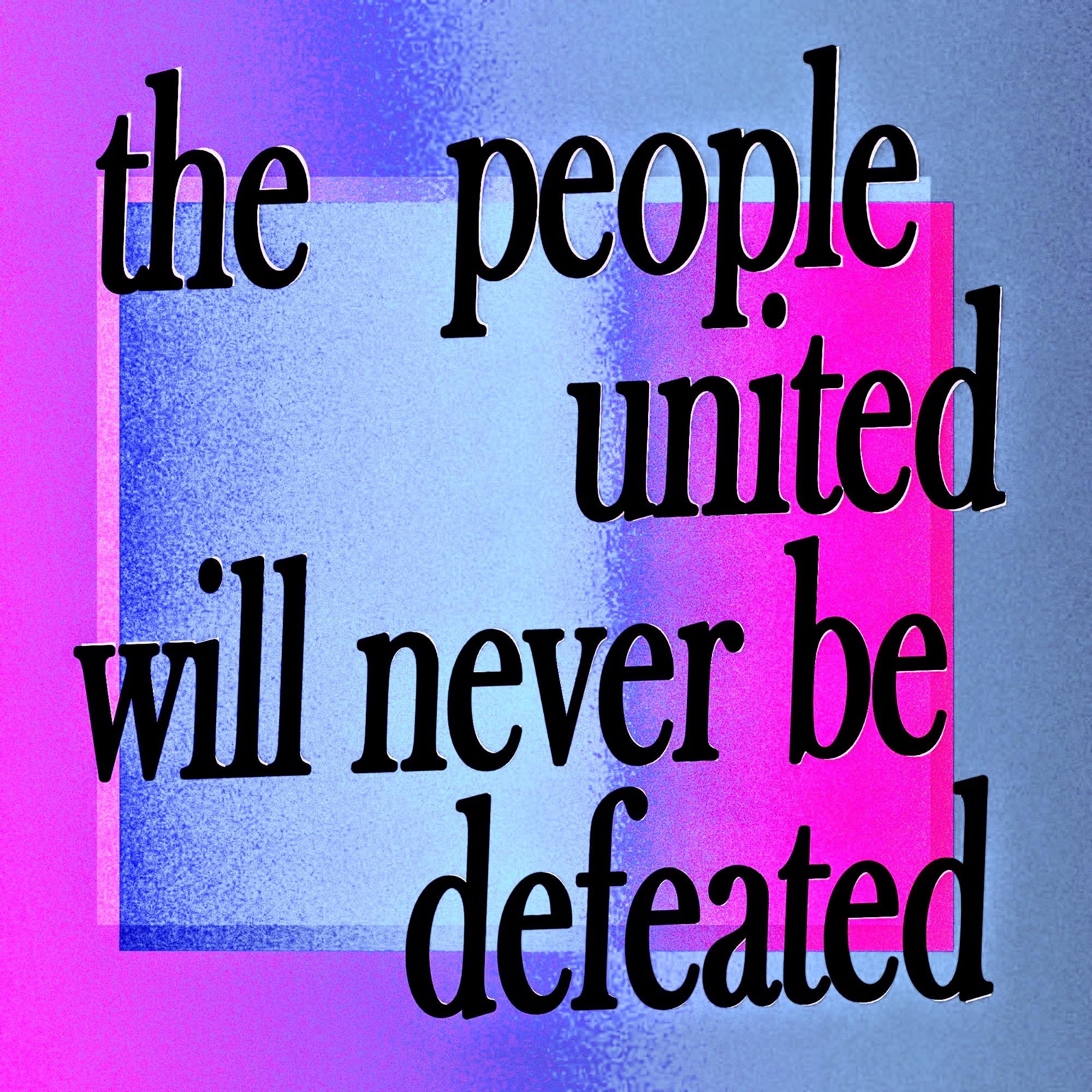 The people united will never be defeated